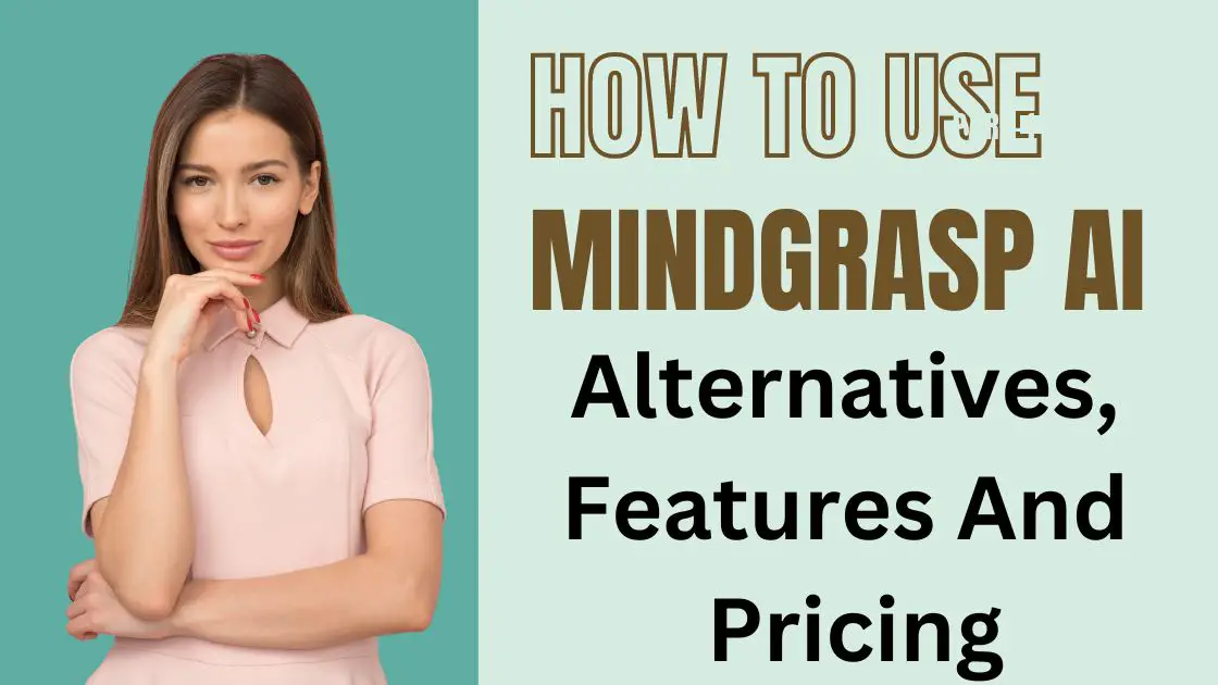 How To Use Mindgrasp AI Alternatives, Features And Pricing
