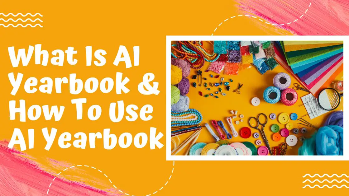 What Is AI Yearbook & How To Use AI Yearbook