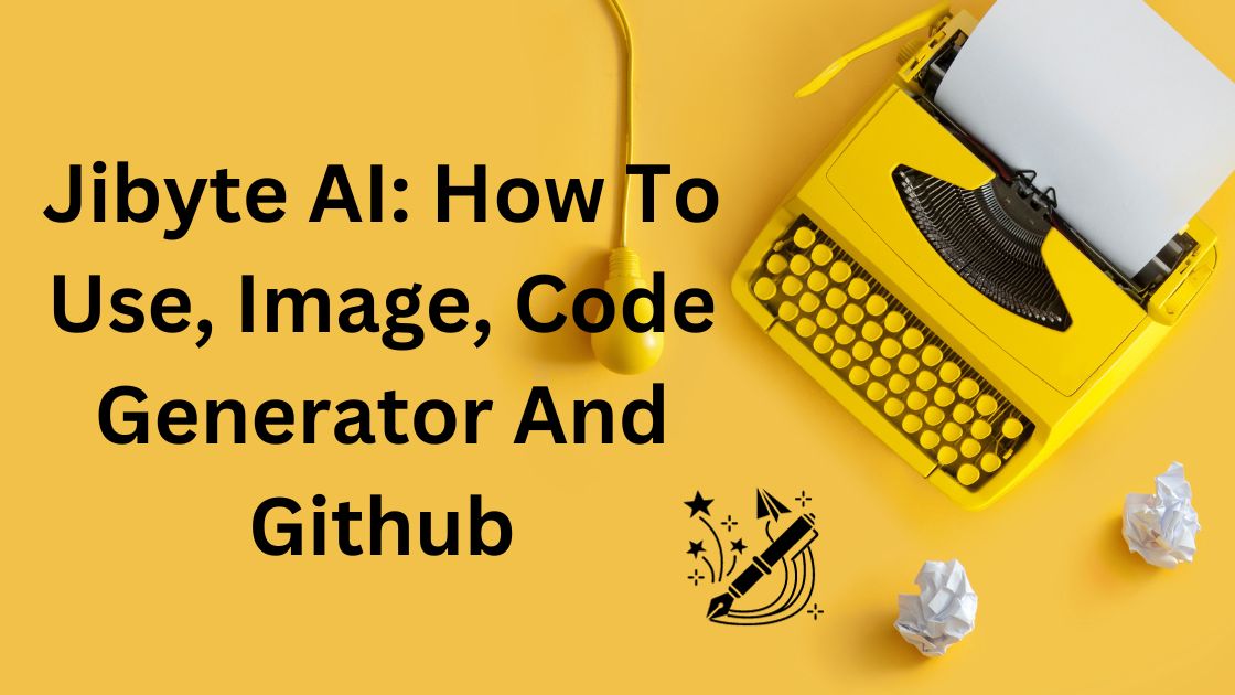 Jibyte AI How To Use, Image, Code Generator And Github