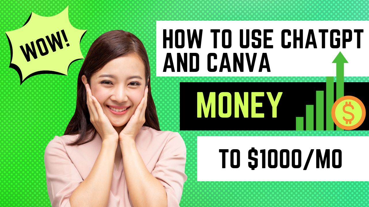 How To Use Chatgpt And Canva To $1000Mo